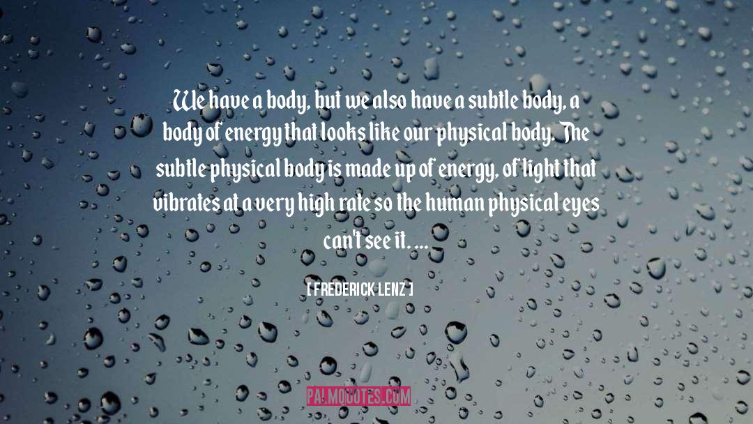 Physical Body quotes by Frederick Lenz