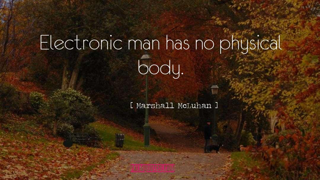 Physical Body quotes by Marshall McLuhan