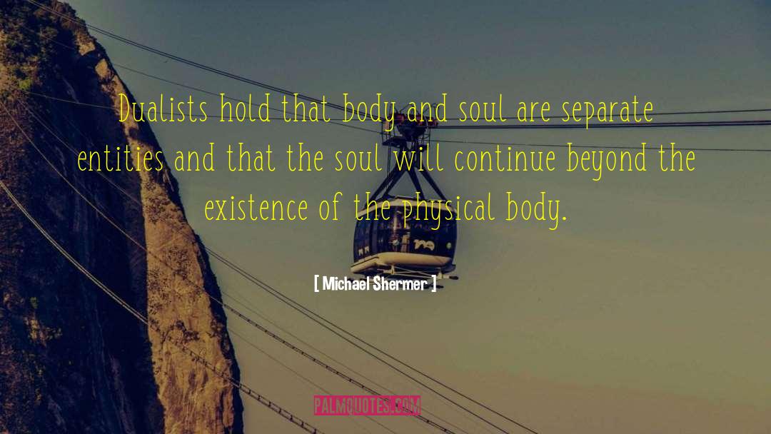 Physical Body quotes by Michael Shermer