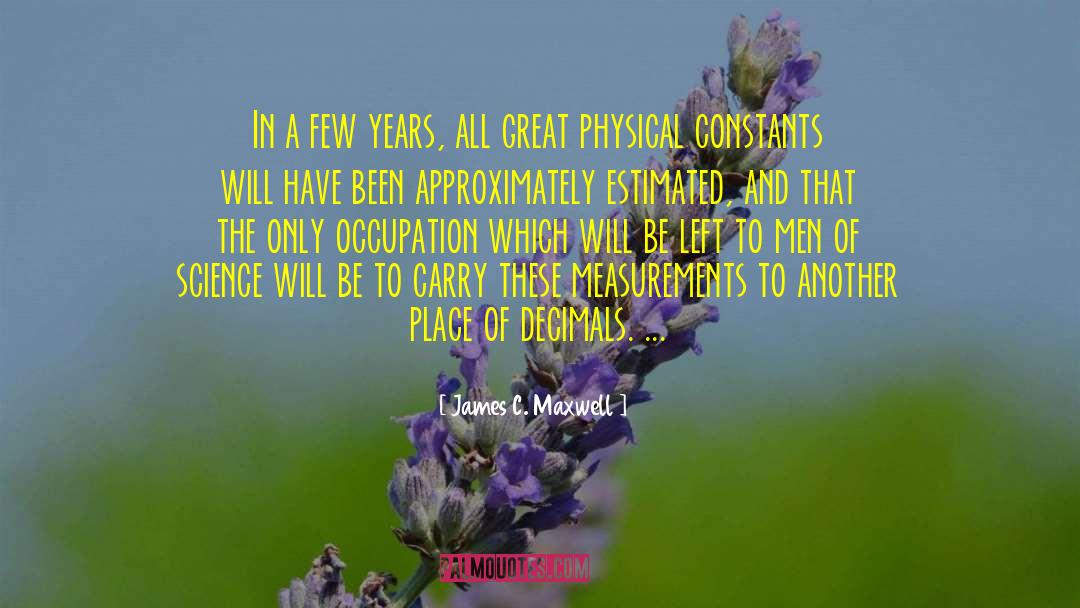Physical Constants quotes by James C. Maxwell