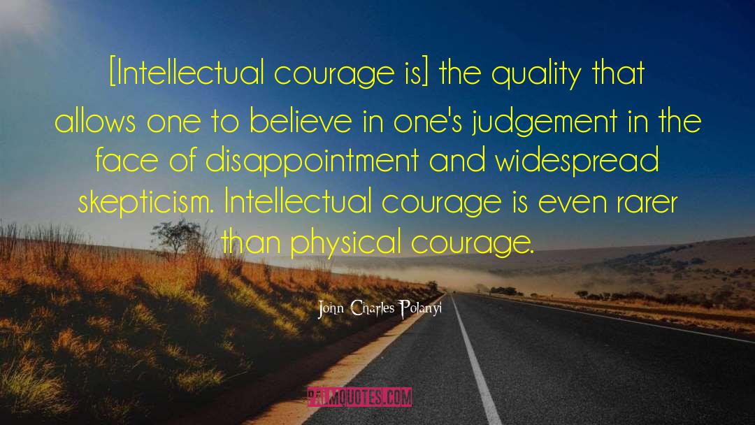 Physical Courage quotes by John Charles Polanyi