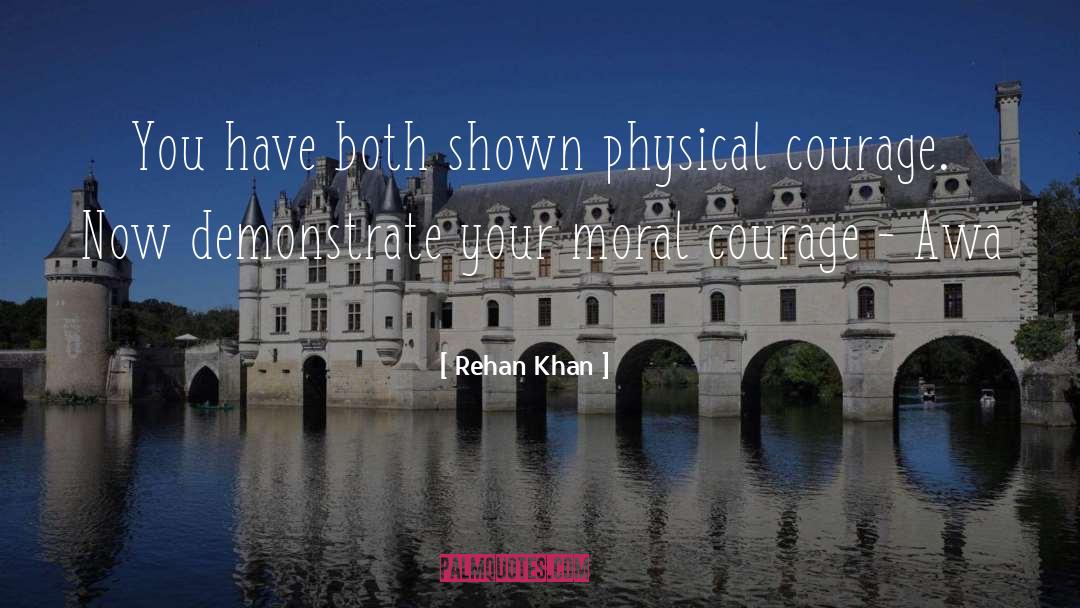 Physical Courage quotes by Rehan Khan
