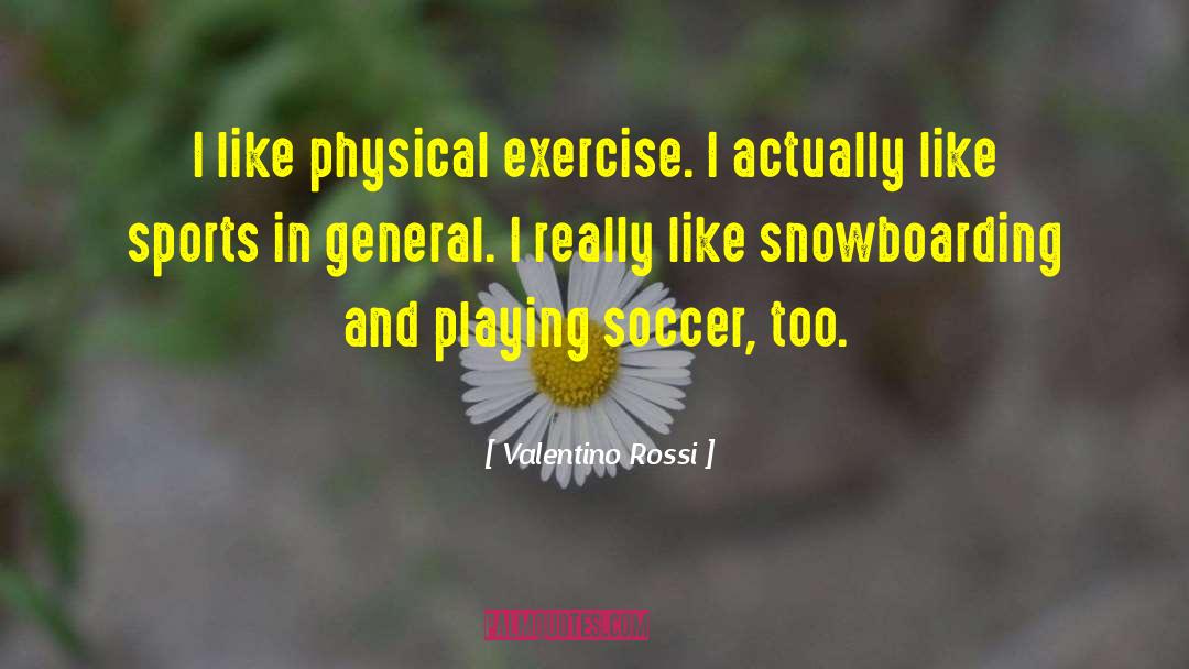 Physical Exercise quotes by Valentino Rossi