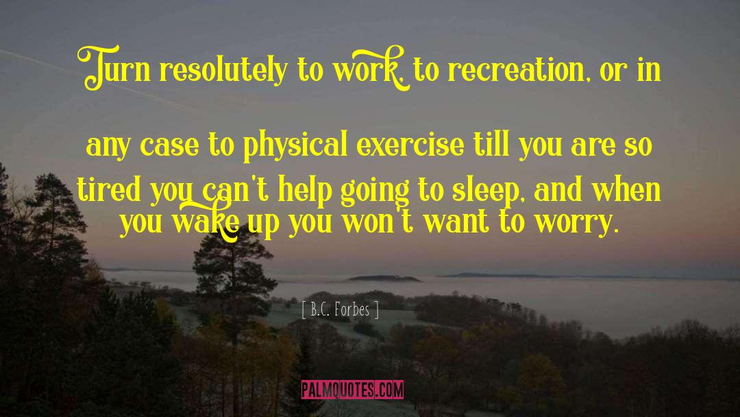 Physical Exercise quotes by B.C. Forbes
