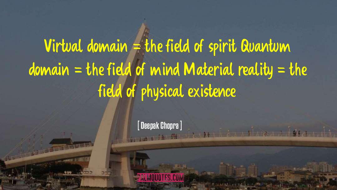 Physical Existence quotes by Deepak Chopra