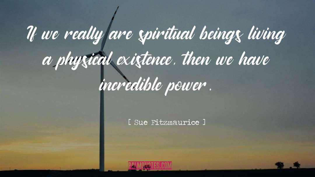 Physical Existence quotes by Sue Fitzmaurice