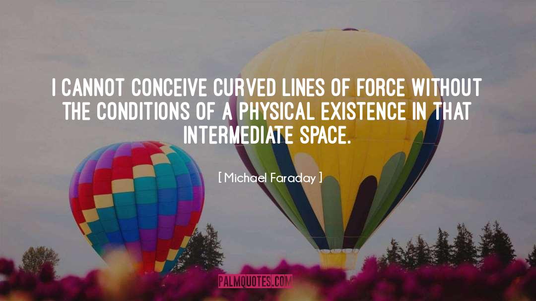 Physical Existence quotes by Michael Faraday