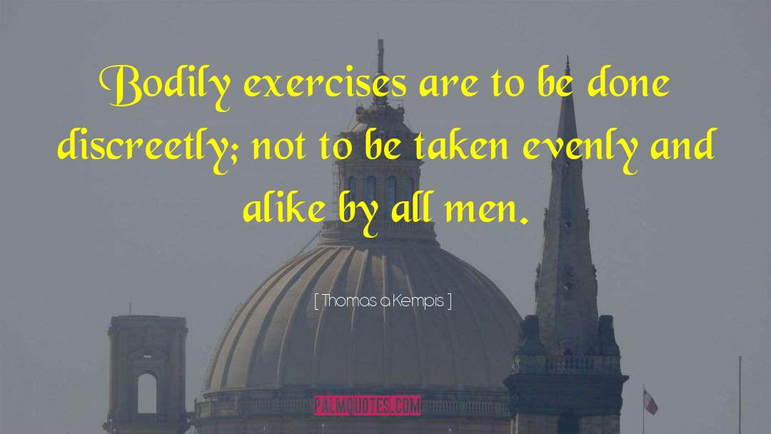 Physical Fitness quotes by Thomas A Kempis