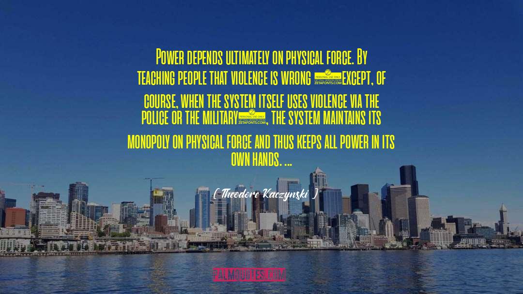 Physical Force quotes by Theodore Kaczynski