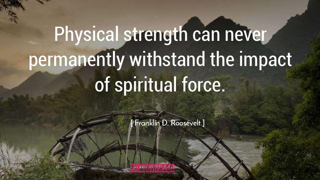 Physical Force quotes by Franklin D. Roosevelt