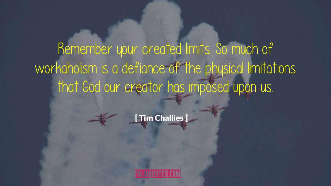 Physical Limitations quotes by Tim Challies