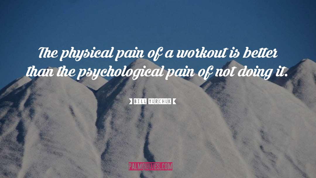 Physical Pain quotes by Bill Yurchuk