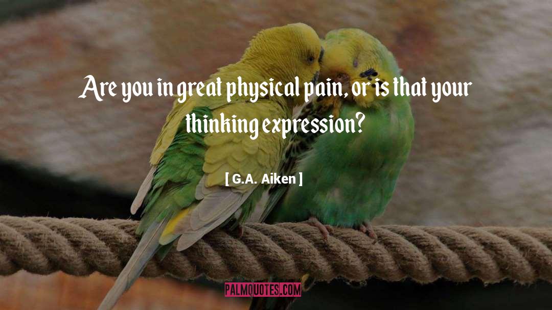 Physical Pain quotes by G.A. Aiken