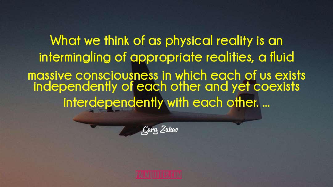 Physical Reality quotes by Gary Zukav