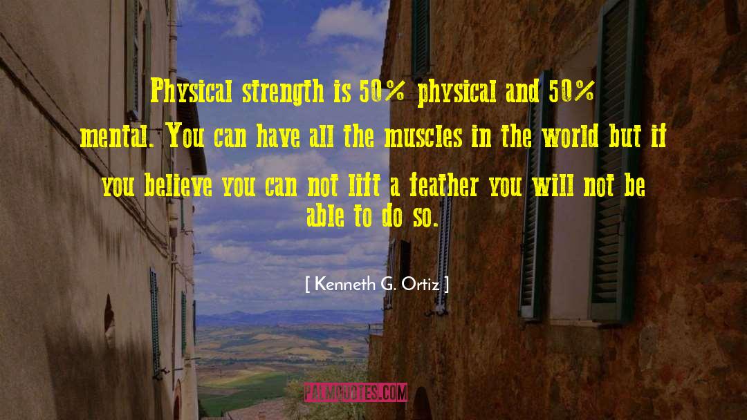 Physical Strength quotes by Kenneth G. Ortiz