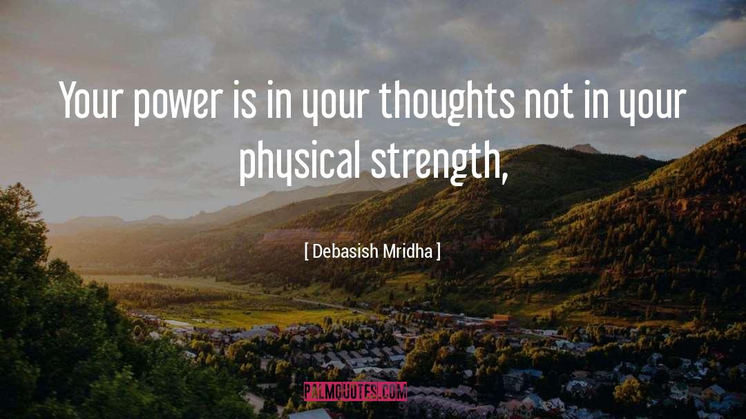 Physical Strength quotes by Debasish Mridha