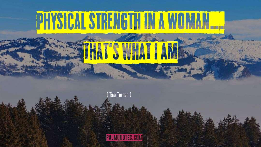 Physical Strength quotes by Tina Turner