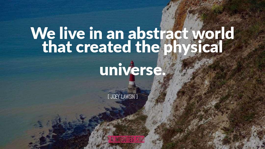 Physical Universe quotes by Joey Lawsin