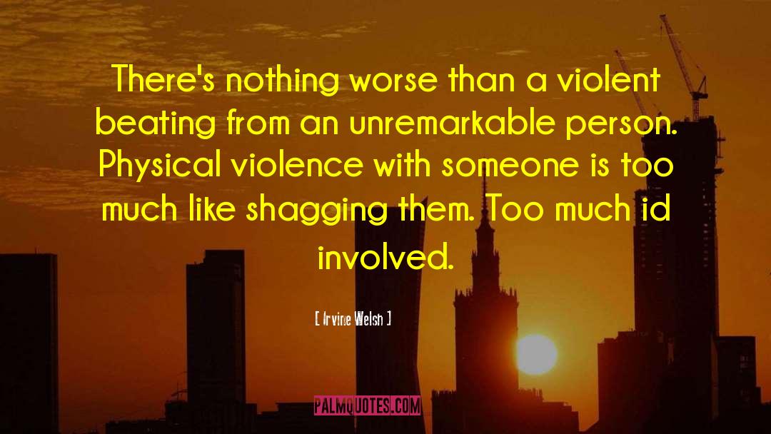 Physical Violence quotes by Irvine Welsh