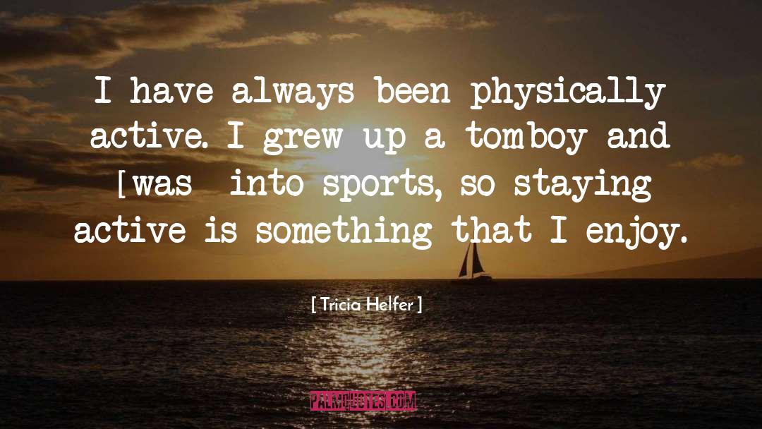 Physically Active quotes by Tricia Helfer