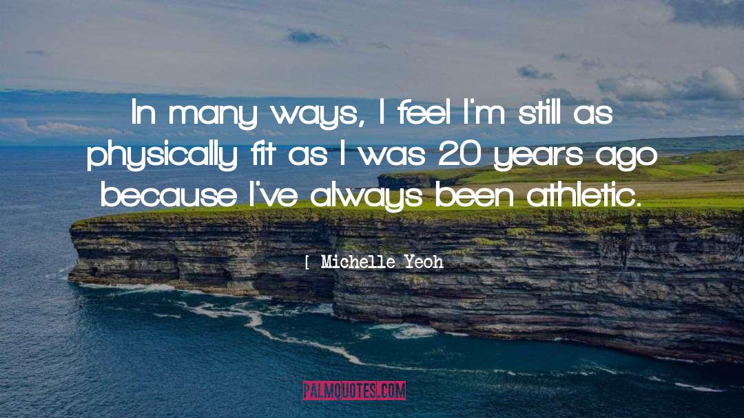 Physically Fit quotes by Michelle Yeoh