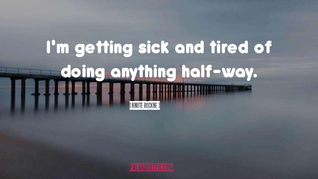 Physically Tired quotes by Knute Rockne