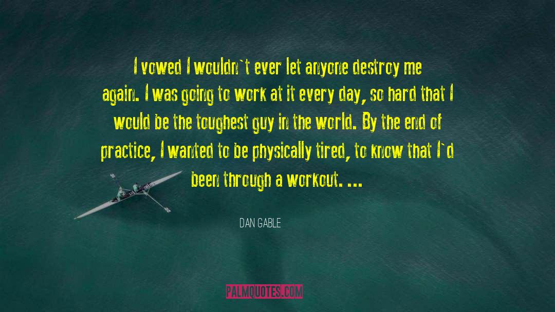 Physically Tired quotes by Dan Gable