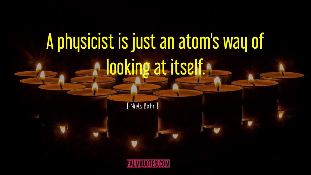 Physicist Atom quotes by Niels Bohr