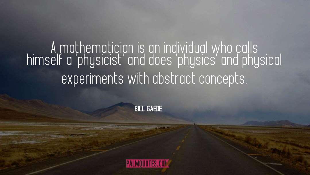 Physicist quotes by Bill Gaede
