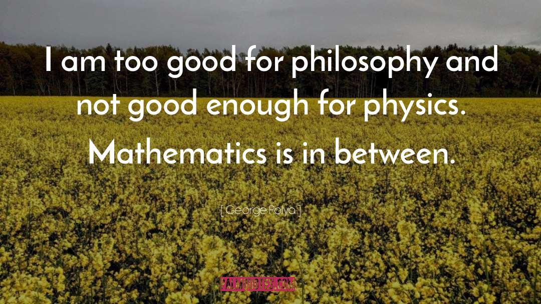 Physics Mathematics quotes by George Polya