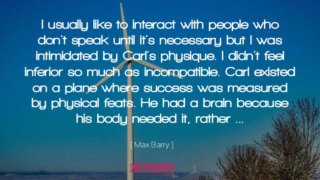 Physique quotes by Max Barry