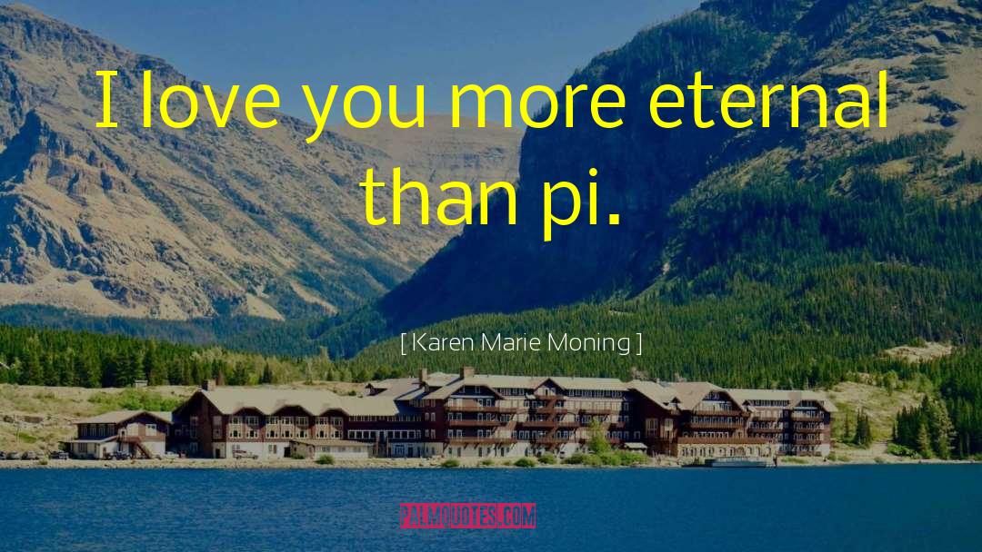 Pi quotes by Karen Marie Moning