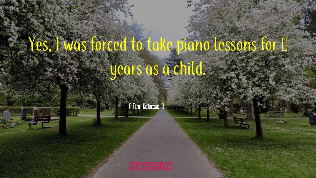 Piano Lessons quotes by Jim Coleman