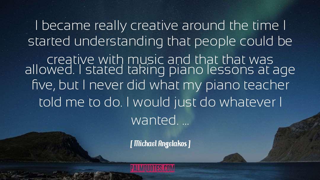 Piano Lessons quotes by Michael Angelakos