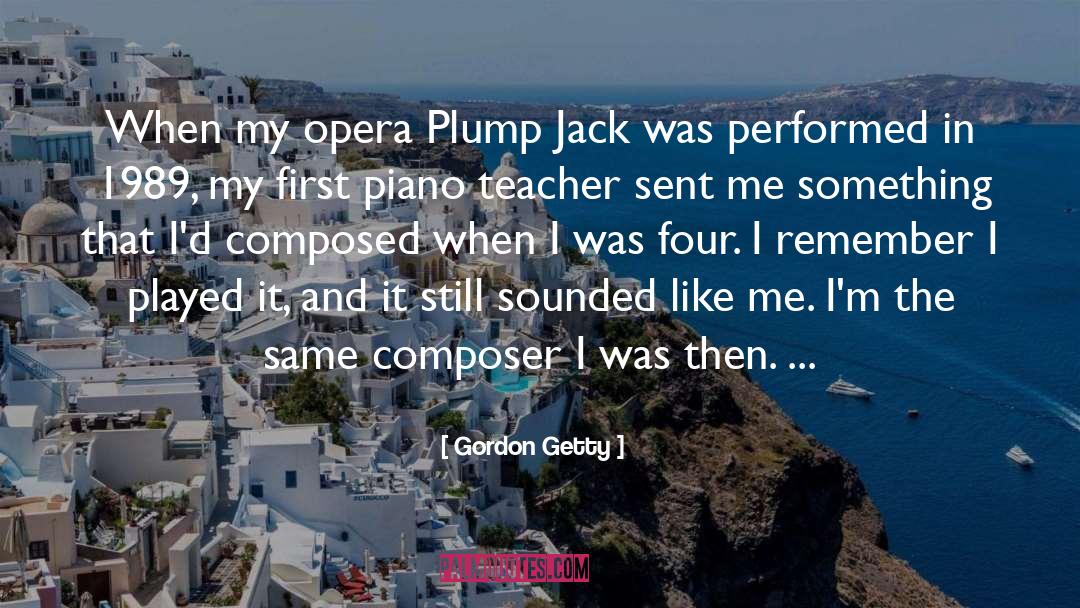 Piano Teachers quotes by Gordon Getty