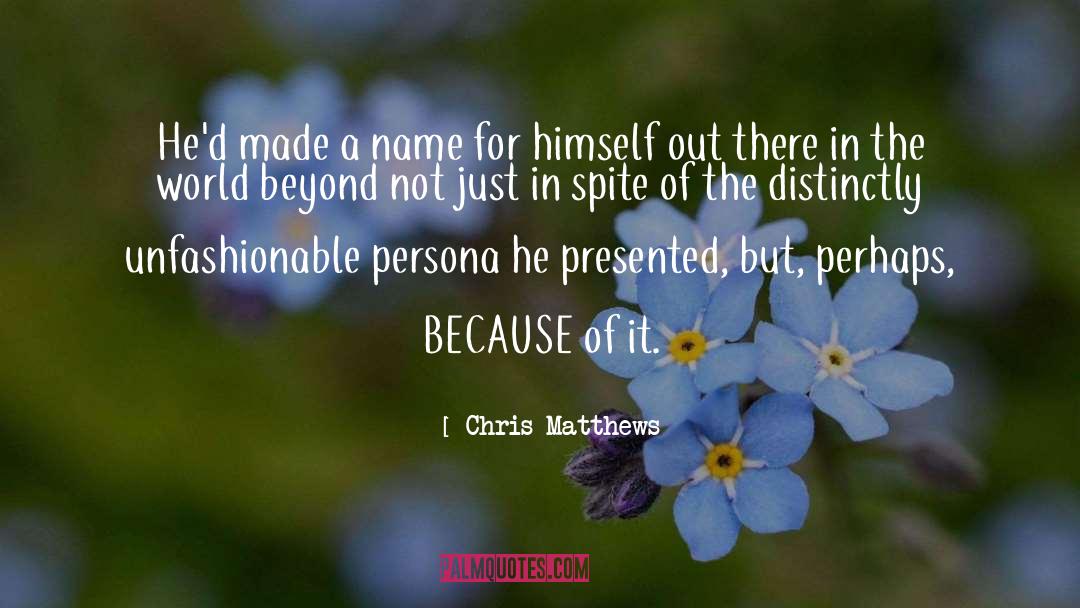 Picaro Persona quotes by Chris Matthews