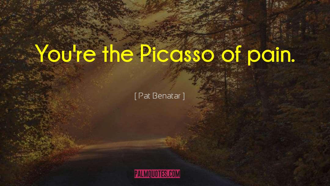 Picasso quotes by Pat Benatar