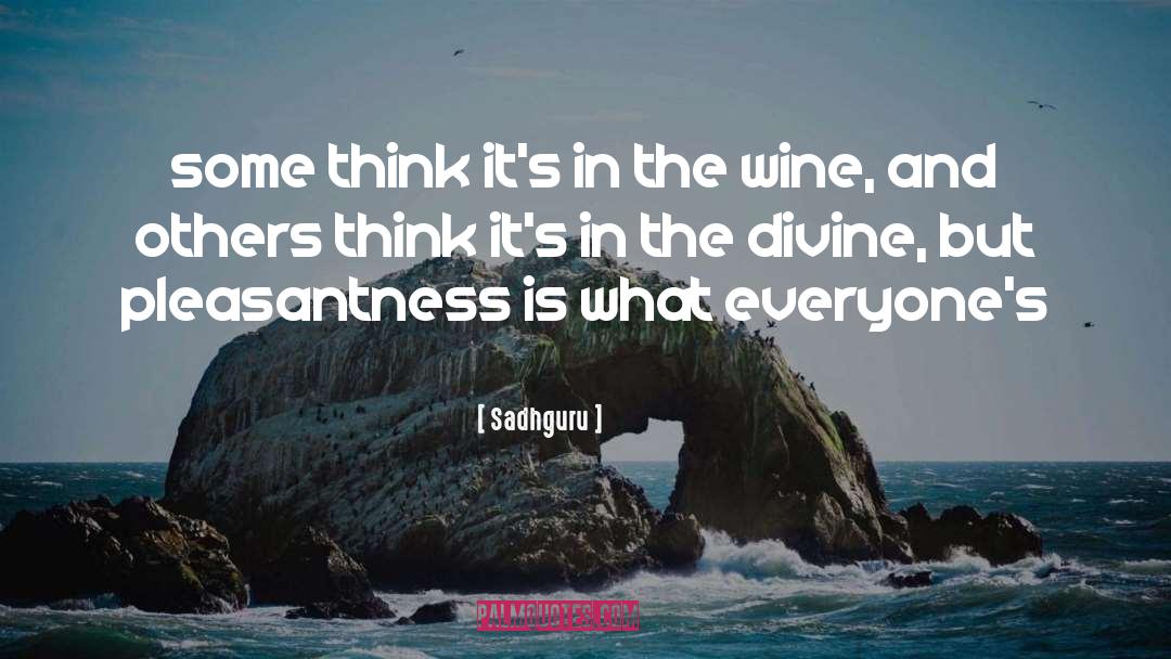 Picchetti Wine quotes by Sadhguru