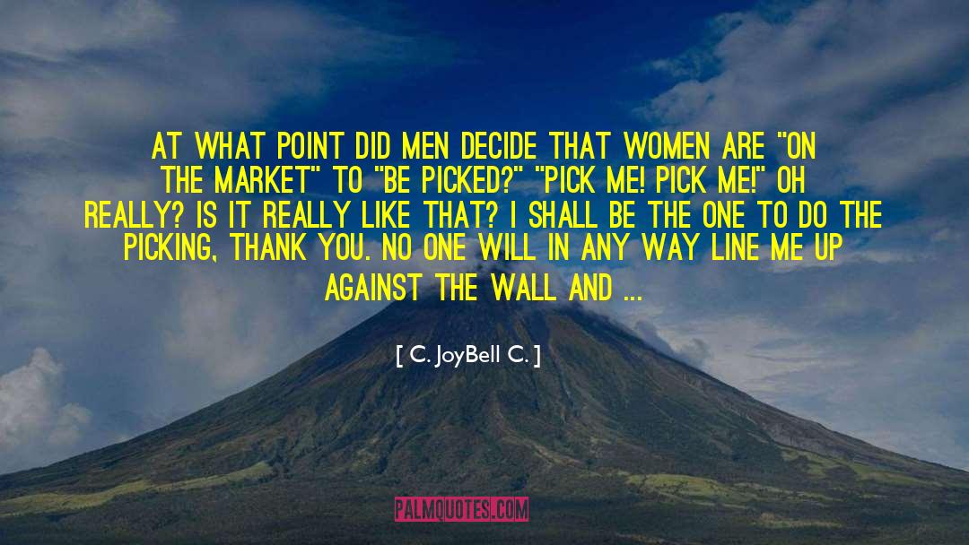 Pick Me quotes by C. JoyBell C.