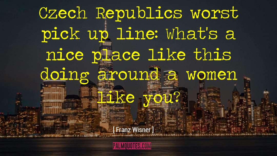 Pick Up Line quotes by Franz Wisner