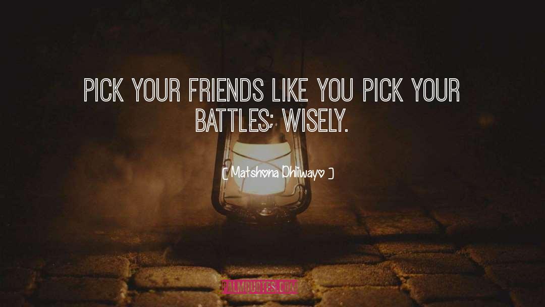 Pick Your Battles quotes by Matshona Dhliwayo