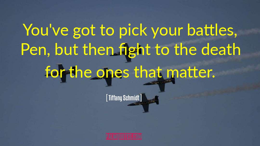 Pick Your Battles quotes by Tiffany Schmidt