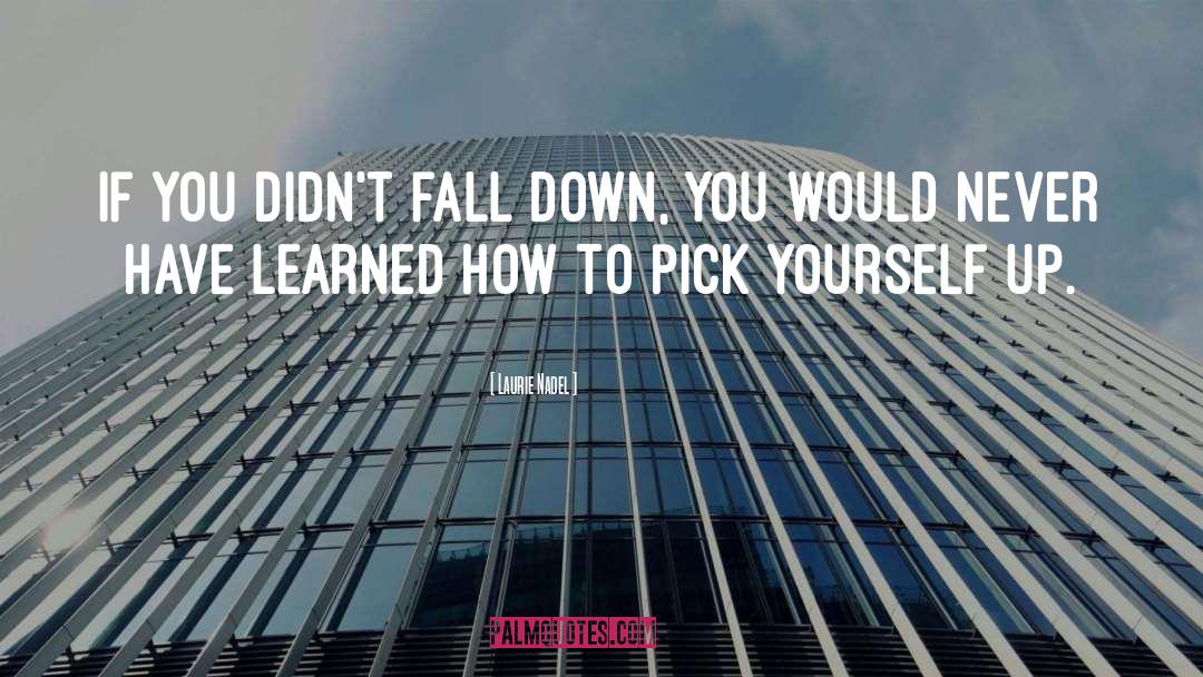 Pick Yourself Up quotes by Laurie Nadel
