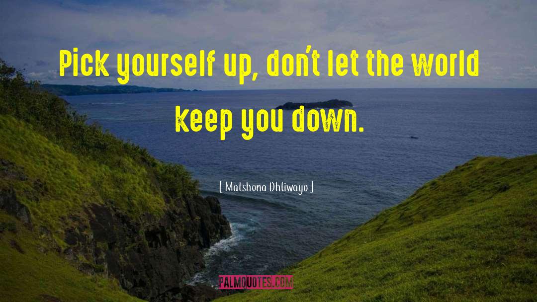 Pick Yourself Up quotes by Matshona Dhliwayo
