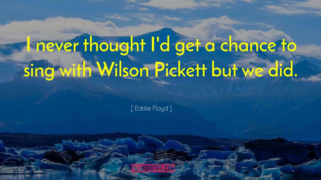 Pickett quotes by Eddie Floyd