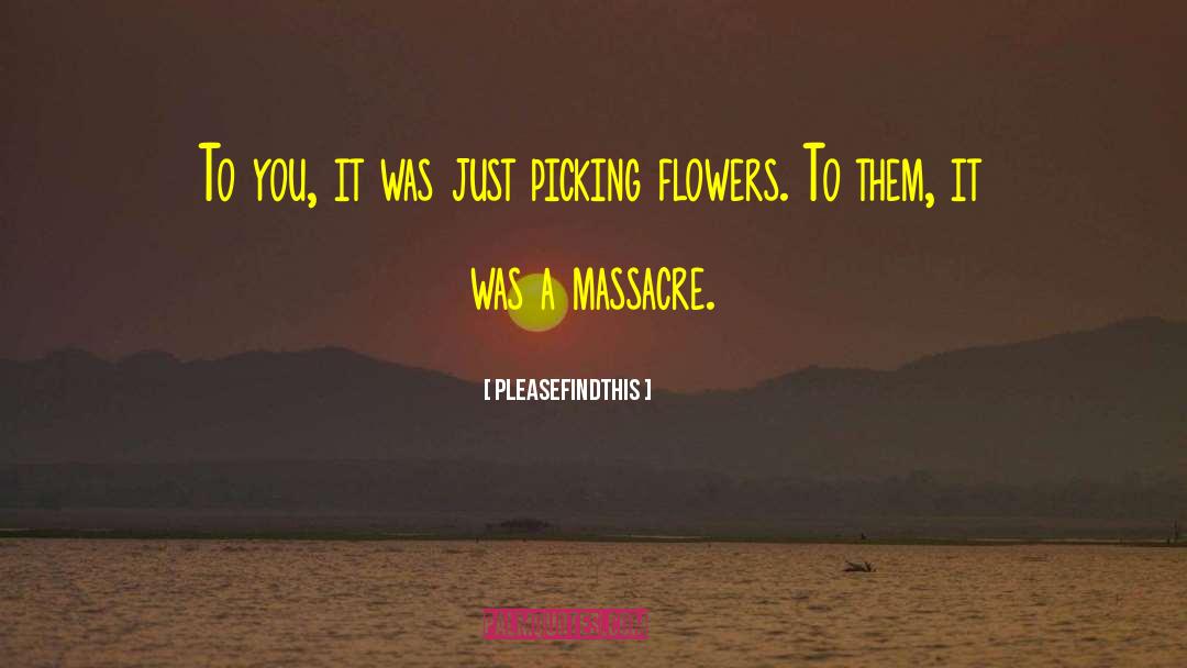 Picking Flowers quotes by Pleasefindthis