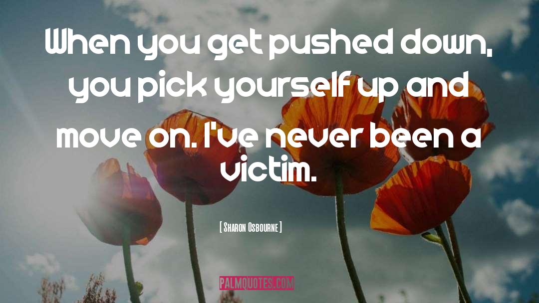 Picking Yourself Up And Moving On quotes by Sharon Osbourne