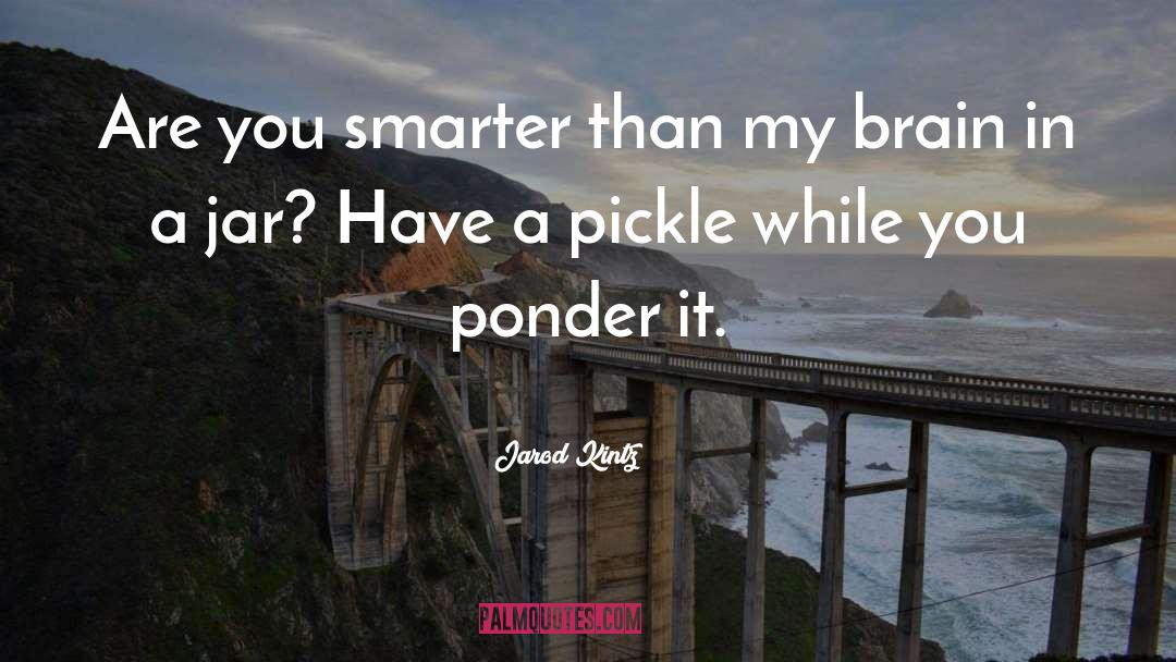 Pickle quotes by Jarod Kintz