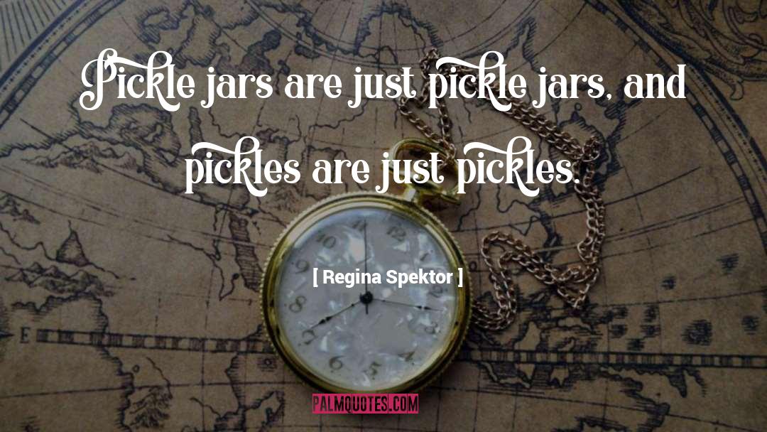 Pickle quotes by Regina Spektor