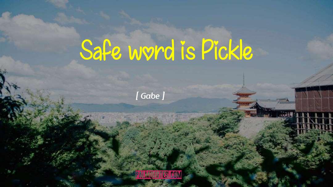 Pickle quotes by Gabe